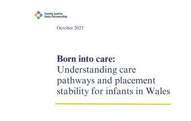 Born Into Care: Understanding care pathways and placement stability for infants in Wales